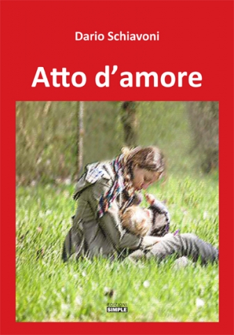 Esce "Atto d'amore", romanzo dello scrittore teramano Dario Schiavoni