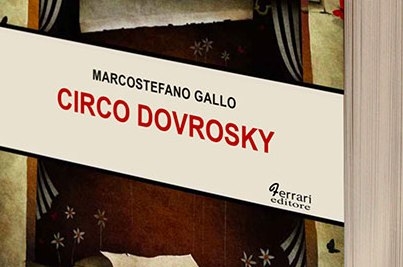 Inizia il summer book tour di “Circo Dovrosky”, il romanzo di Marcostefano Gallo (Ferrari Editore)