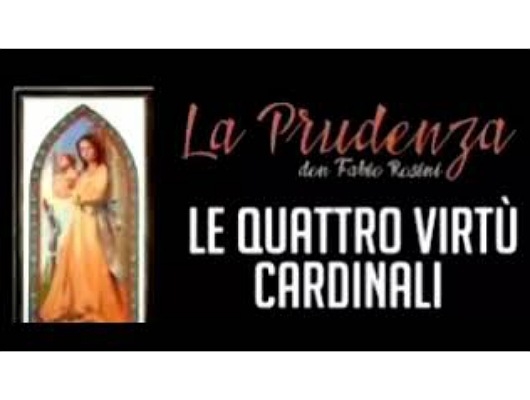 Le virtù cardinali: 1 - La prudenza