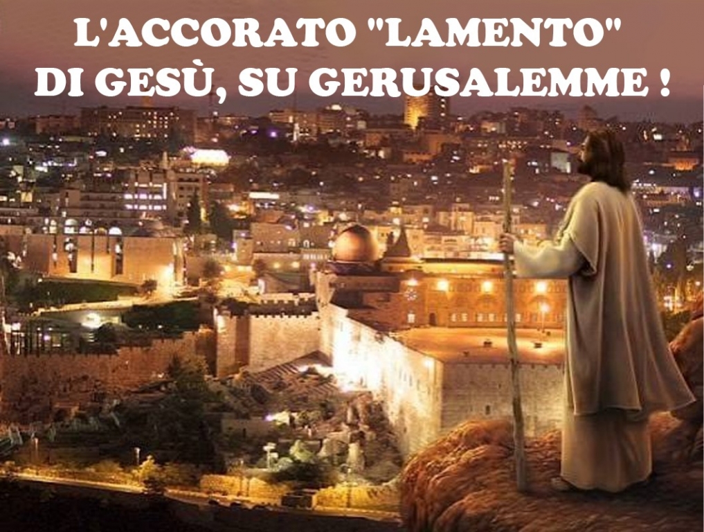 L'accorato 'lamento' di Gesù su Gerusalemme
