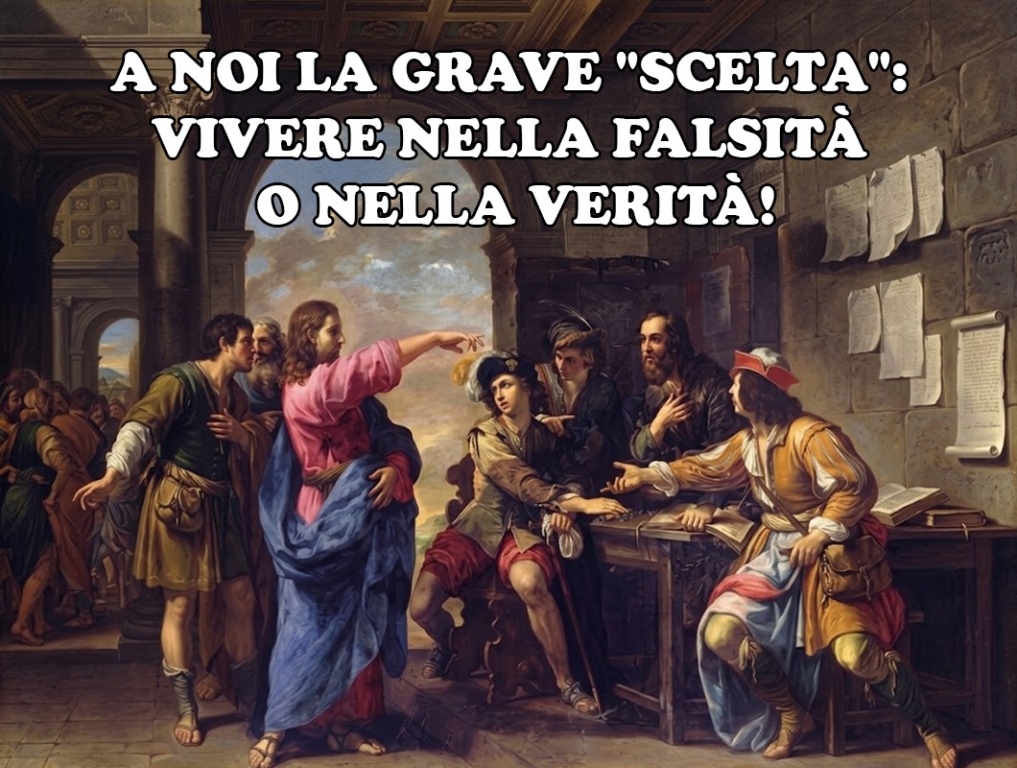 A noi la scelta: vivere nella falsità o nella verità?