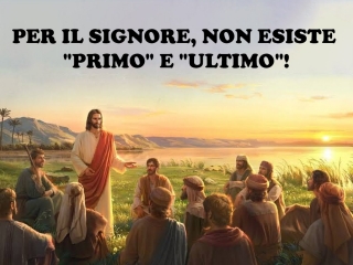 Per il Signore non esiste 'primo' e 'ultimo'