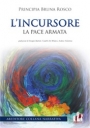 Il 12 maggio la presentazione del libro “L’Incursore – la pace armata” di Principia Bruna Rosco